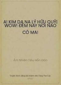 A! Kim Dạ Na Lý Hữu Quỷ| Wow! Đêm Nay Nơi Nao Có Ma!