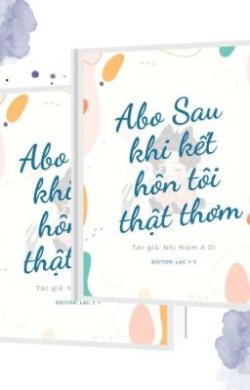 [ABO] Sau Khi Kết Hôn Tôi Thật Thơm