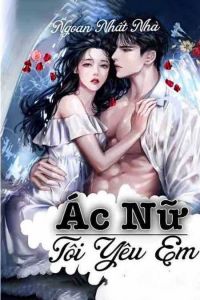Ác Nữ Tôi Yêu Em Bìa truyện Ác Nữ Tôi Yêu Em - Ngoan Nhất Nhà