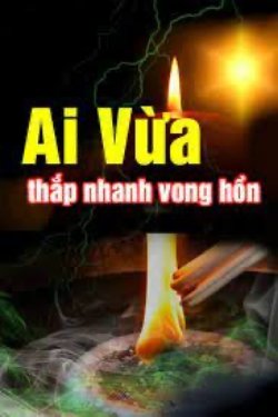 Ai Vừa Thắp Nhang Cho Vong Hồn