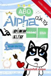 Bìa truyện Alpha Của Tôi Là Đỉnh Lưu Trùng Sinh - Mộc Tửu