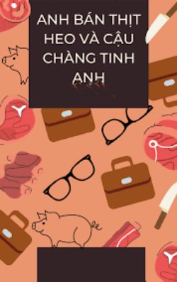 Anh Bán Thịt Heo Và Cậu Chàng Tinh Anh