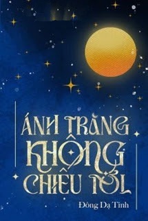 Ánh Trăng Không Chiếu Tới - Đông Dạ Tinh