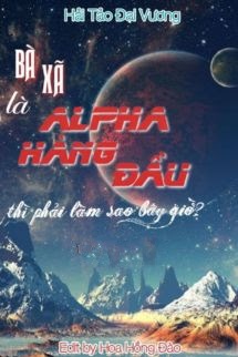 Bìa truyện Bà Xã Là Alpha Hàng Đầu Thì Phải Làm Sao Bây Giờ?