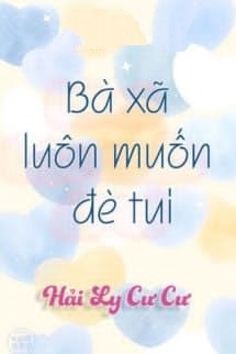 Bìa truyện Bà Xã Luôn Muốn Đè Tui - Hải Ly Cư Cư
