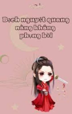 Bìa truyện Bạch Nguyệt Quang Nàng Không Phụng Bồi - Tòng Ôn