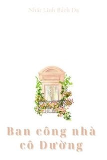 Bìa truyện Ban Công Nhà Cô Đường - Nhất Linh Bách Dạ - Nhất Linh Bách Dạ