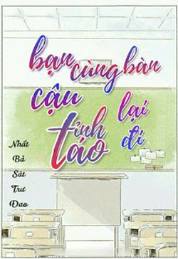 Bìa truyện Bạn Cùng Bàn Cậu Tỉnh Táo Lại Đi - Nhất Bả Sát Trư Đao
