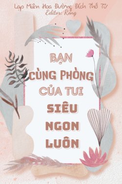 Bìa truyện Bạn Cùng Phòng Của Tui Siêu Ngon Luôn - Lạp Miên Hoa Đường Đích Thố Tử