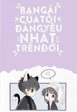 Bìa truyện Bạn Gái Tôi Đáng Yêu Nhất Trên Đời - Xa Li Tửu