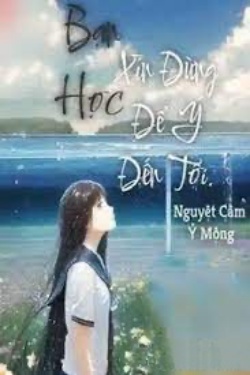 Bìa truyện Bạn Học, Xin Đừng Để Ý Đến Tôi - Nguyệt Cầm Ỷ Mộng