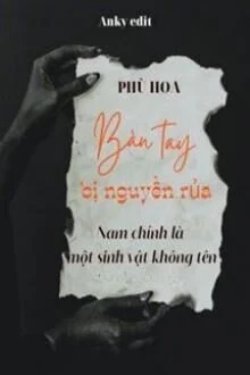Bìa truyện Bàn Tay Bị Nguyền Rủa: Nam Chính Là Một Sinh Vật Không Tên - Phù Hoa