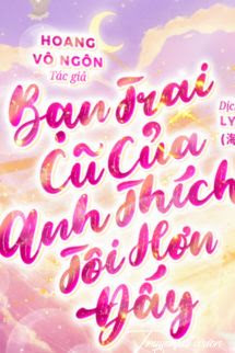 Bìa truyện Bạn Trai Cũ Của Anh Thích Tôi Hơn Đấy - Hoàng Vô Ngôn