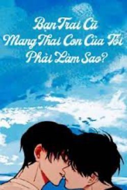 Bìa truyện Bạn Trai Cũ Mang Thai Con Của Tôi, Làm Sao Bây Giờ? - Lộ Quy Đồ