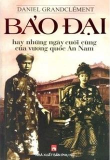 Bìa truyện Bảo Đại, Hay Là Những Ngày Cuối Cùng Của Vương Quốc An Nam - Daniel Grandclément