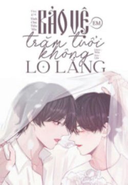 Bìa truyện Bảo Vệ Em Trăm Tuổi Không Lo Lắng - Tĩnh Chu Tiểu Yêu