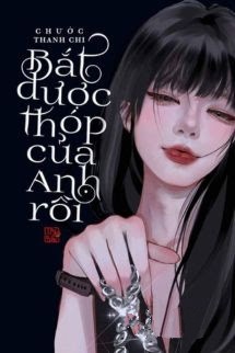 Bìa truyện Bắt Được Thóp Của Anh Rồi - Chước Thanh Chi