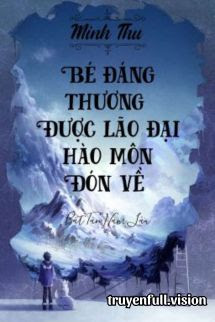 Bìa truyện Bé Đáng Thương Được Lão Đại Hào Môn Đón Về
