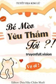 Bìa truyện Bé Mèo Yêu Thầm Tôi?! - Tuyết Địa Kim Lũ - Tuyết Địa Kim Lũ