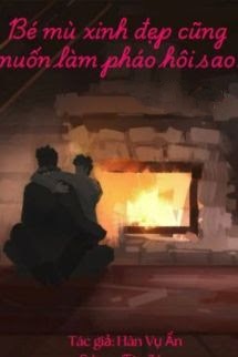 Bìa truyện Bé Mù Xinh Đẹp Cũng Muốn Làm Pháo Hôi Sao? - Hàn Vụ Ẩn