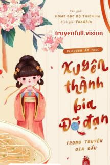 Bìa truyện Blogger Ẩm Thực Xuyên Thành Bia Đỡ Đạn Trong Truyện Gia Đấu - Home Độc Bộ Thiên Hạ