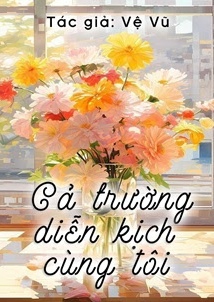 Bìa truyện Cả Trường Diễn Kịch Cùng Tôi - Vệ Vũ