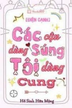 Bìa truyện Các Cậu Dùng Súng Tôi Dùng Cung - Hồ Sinh Hữu Mộng