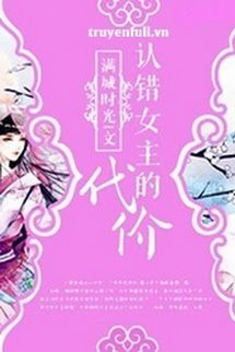 Bìa truyện Cái Giá Của Nhận Sai Nữ Chủ - Mãn Thành Thì Quang