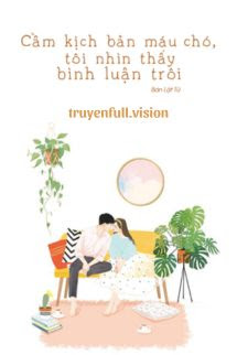 Bìa truyện Cầm Kịch Bản Máu Chó, Tôi Nhìn Thấy Bình Luận Trôi - Bản Lật Tử