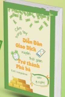 Bìa truyện Cầm Trong Tay Diễn Đàn Giao Dịch Xuyên Thời Gian, Tôi Trở Thành Phú Bà Sau 8 Ngày - Phóng Đóa Đóa