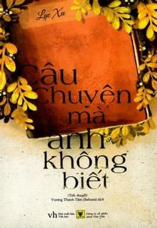 Bìa truyện Câu Chuyện Mà Anh Không Biết - Lục Xu
