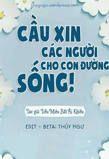 Bìa truyện Cầu Xin Các Người Cho Con Đường Sống - Tiểu Miêu Bất Ái Khiếu