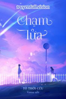 Bìa truyện Chạm Lửa - Tô Thời Cửu - Tô Thời Cửu