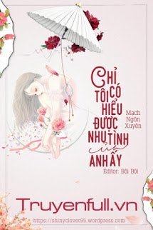 Bìa truyện Chỉ Có Tôi Hiểu Được Nhu Tình Của Anh Ấy - Mạch Ngôn Xuyên
