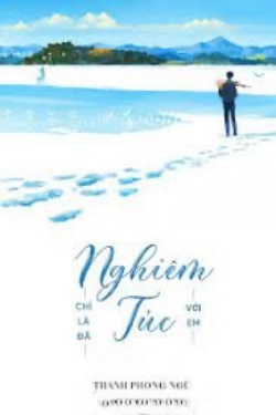 Bìa truyện Chỉ Là Đã Nghiêm Túc Với Em - Thanh Phong Ngữ