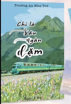 Bìa truyện Chỉ Là Sáu Ngàn Dặm - Trường An Như Trú