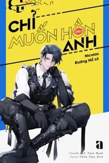 Bìa truyện Chỉ Muốn Hôn Anh - Nicolas Đường Hồ Lô