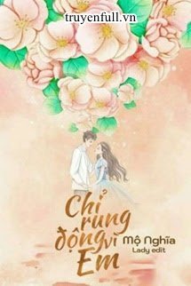 Bìa truyện Chỉ Rung Động Vì Em - Mộ Nghĩa
