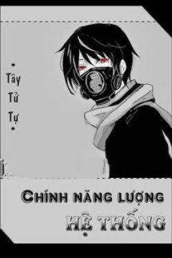 Bìa truyện Chính Năng Lượng Hệ Thống - Tây Tử Tự