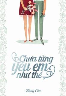 Bìa truyện Chưa Từng Yêu Em Như Thế - Hồng Cửu