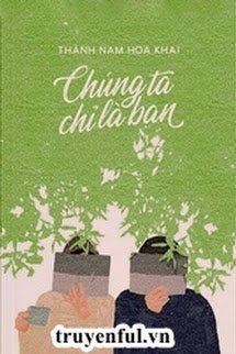 Bìa truyện Chúng Ta Chỉ Là Bạn - Thành Nam Hoa Khai