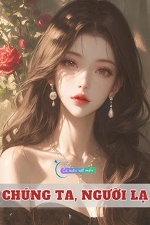 Bìa truyện Chúng Ta, Người Lạ - Khuyết Danh