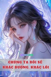 Bìa truyện Chúng Ta Rồi Sẽ Khác Đường, Khác Lối - Khuyết Danh