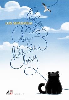 Bìa truyện Chuyện Con Mèo Dạy Hải Âu Bay - Luis Sepúlveda