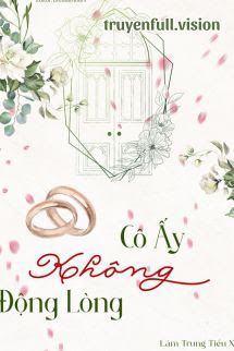 Bìa truyện Cô Ấy Không Động Lòng - Lâm Trung Tiểu Xà - Lâm Trung Tiểu Xà