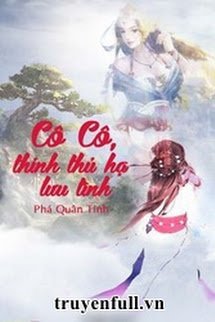 Bìa truyện Cô Cô, Thỉnh Thủ Hạ Lưu Tình - Phá Quân Tinh