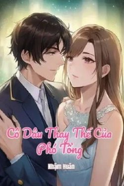 Bìa truyện Cô Dâu Thay Thế Của Phó Tổng - Nhậm Huân