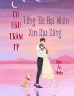 Bìa truyện Cô Dâu Trăm Tỷ, Tổng Tài Đại Nhân Xin Dịu Dàng
