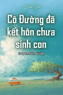 Bìa truyện Cô Đường Đã Kết Hôn Chưa Sinh Con - Hàm Yên