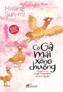 Bìa truyện Cô Gà Mái Xổng Chuồng (Câu Chuyện Về Một Cô Gà Công Nghiệp Dám Đi Tìm Tự Do) - Hwang Sunmi